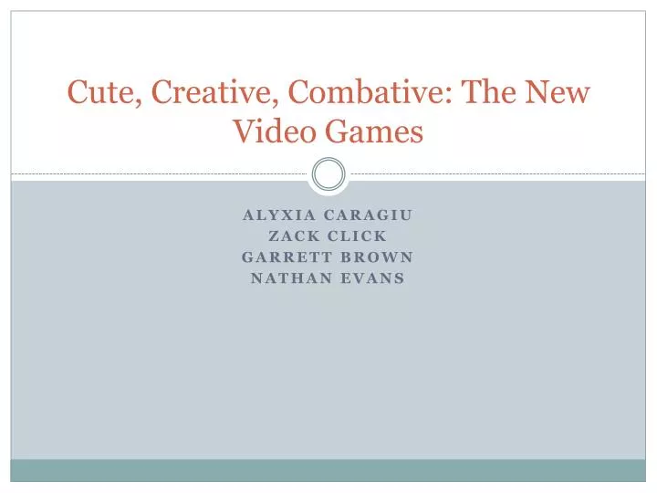 cute creative combative the new video games