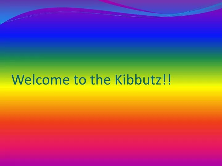 welcome to the kibbutz