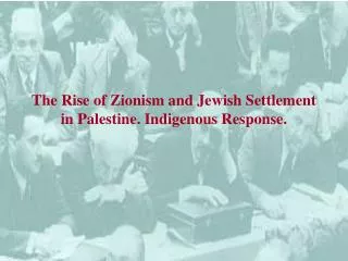 The Rise of Zionism and Jewish Settlement in Palestine. Indigenous Response.