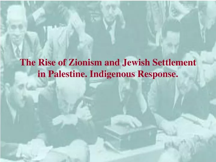 the rise of zionism and jewish settlement in palestine indigenous response