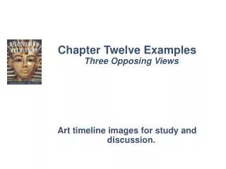 Chapter Twelve Examples Three Opposing Views Art timeline images for study and discussion.