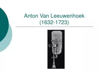 anton van leeuwenhoek 1632 1723