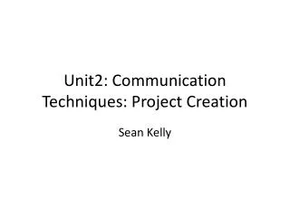 Unit2: Communication Techniques: Project Creation