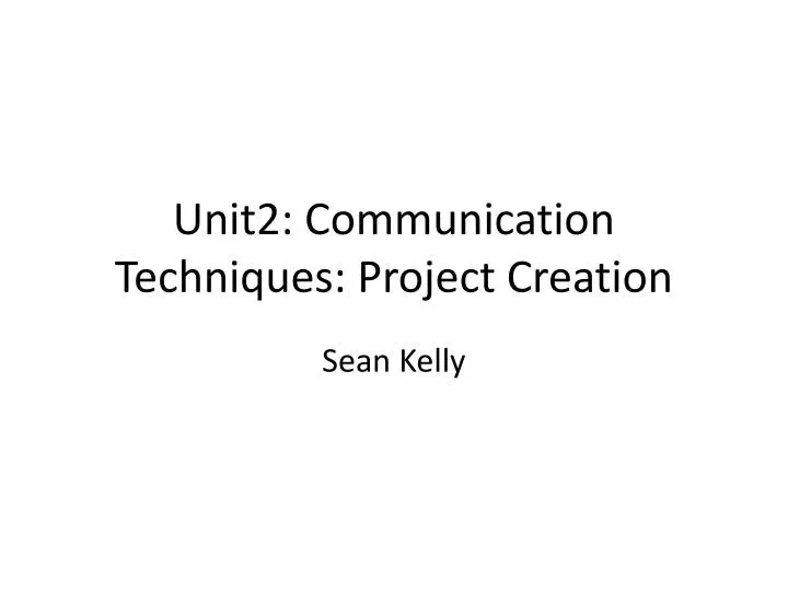 unit2 communication techniques project creation