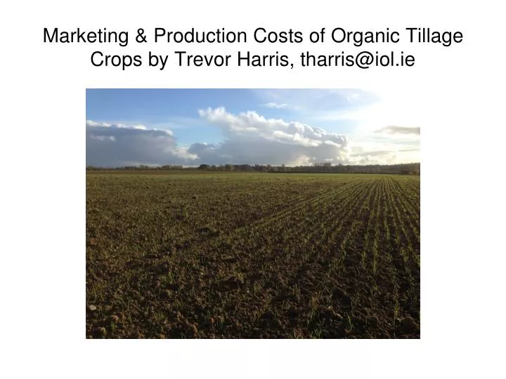 marketing production costs of organic tillage crops by trevor harris tharris@iol ie