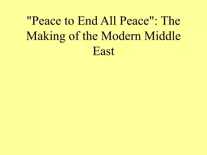 peace to end all peace the making of the modern middle east