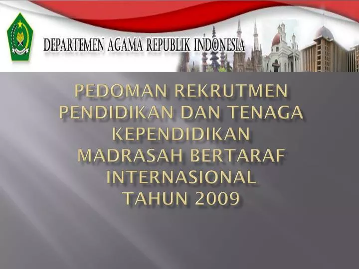 pedoman rekrutmen pendidikan dan tenaga kependidikan madrasah bertaraf internasional tahun 2009