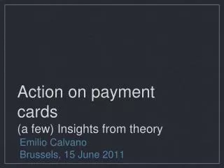 Action on payment cards (a few) Insights from theory