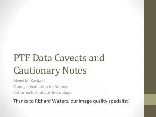 PTF Data Caveats and Cautionary Notes