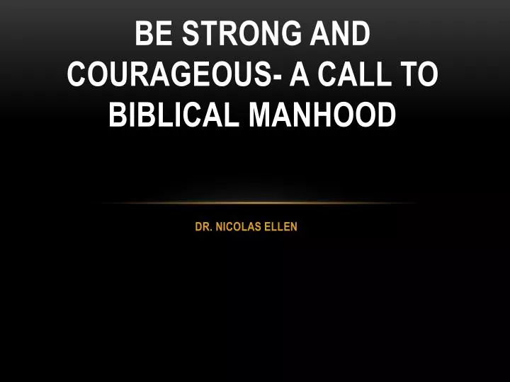 be strong and courageous a call to biblical manhood