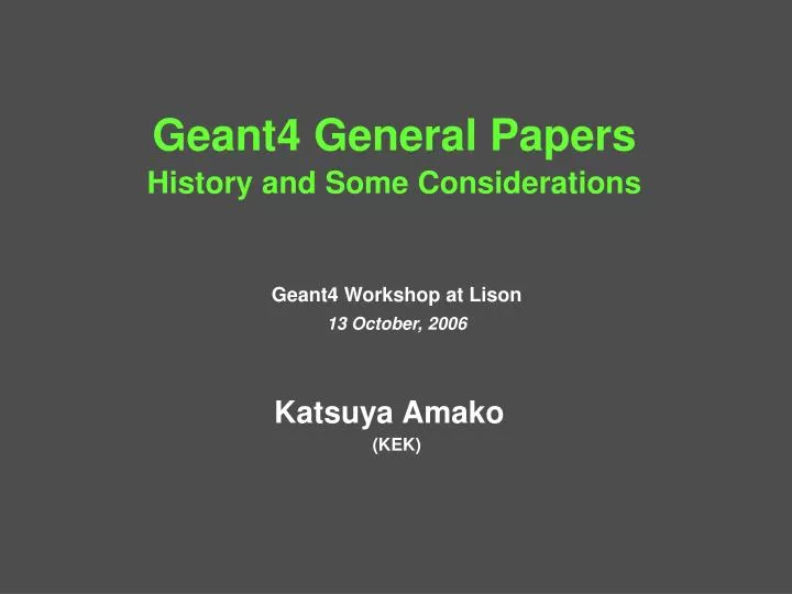 geant4 general papers history and some considerations