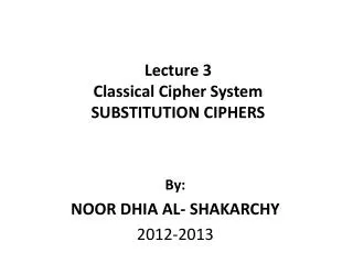 Lecture 3 Classical Cipher System SUBSTITUTION CIPHERS