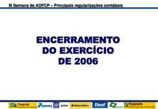 encerramento do exerc cio de 2006