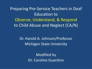 Dr. Harold A. Johnson/Professor Michigan State University Modified by Dr. Caroline Guardino