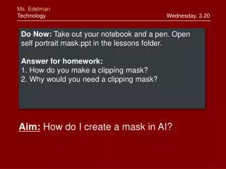 Do Now: Take out your notebook and a pen. Open self portrait mask in the lessons folder.