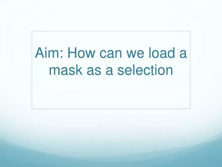 aim how can we load a mask as a selection