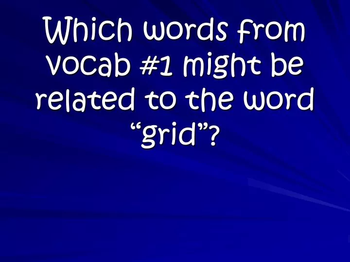 which words from vocab 1 might be related to the word grid