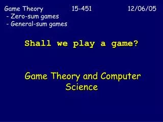 Shall we play a game? Game Theory and Computer Science