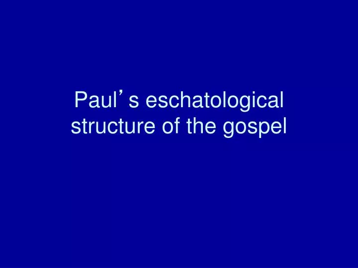 paul s eschatological structure of the gospel