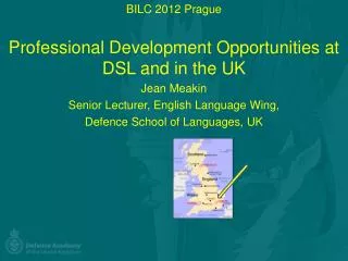 BILC 2012 Prague Professional Development Opportunities at DSL and in the UK Jean Meakin