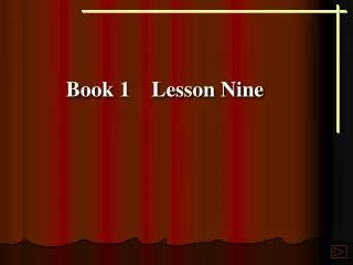 Book 1 Lesson Nine