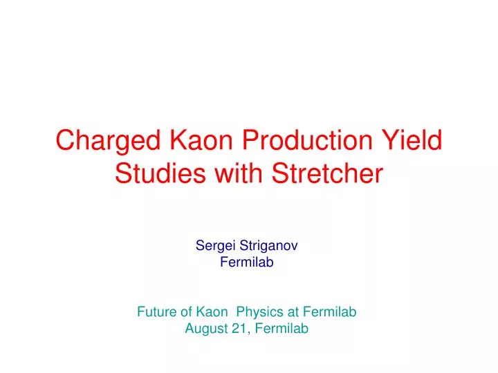 charged kaon production yield studies with stretcher