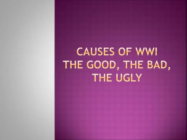 causes of wwi the good the bad the ugly