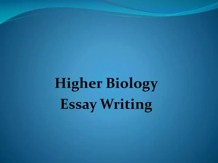 higher biology essay writing