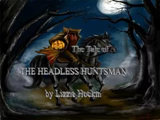 The Tale of THE HEADLESS HUNTSMAN by Lizzie Hockin