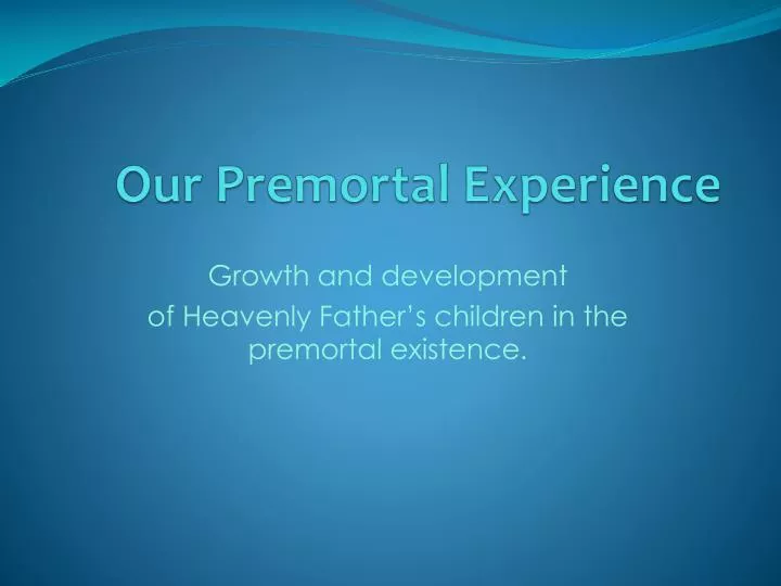 our premortal experience
