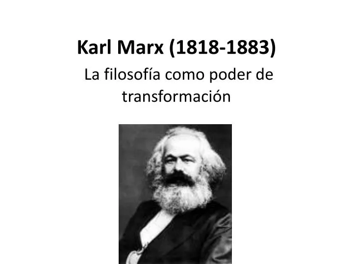 karl marx 1818 1883 la filosof a como poder de transformaci n