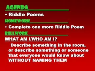 agenda______________ Riddle Poems Homework__________________ Complete one more Riddle Poem