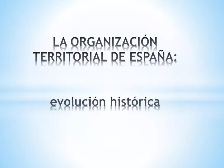 la organizaci n territorial de espa a evoluci n hist rica