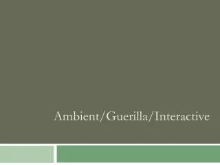 Ambient/Guerilla/Interactive