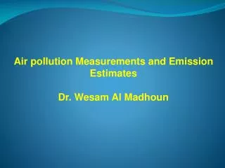 Air pollution Measurements and Emission Estimates Dr. Wesam Al Madhoun