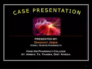 PRESENTED BY- Dhaivat Joshi (FINAL YEAR B.PHARMACY) Hari Om Pharmacy College