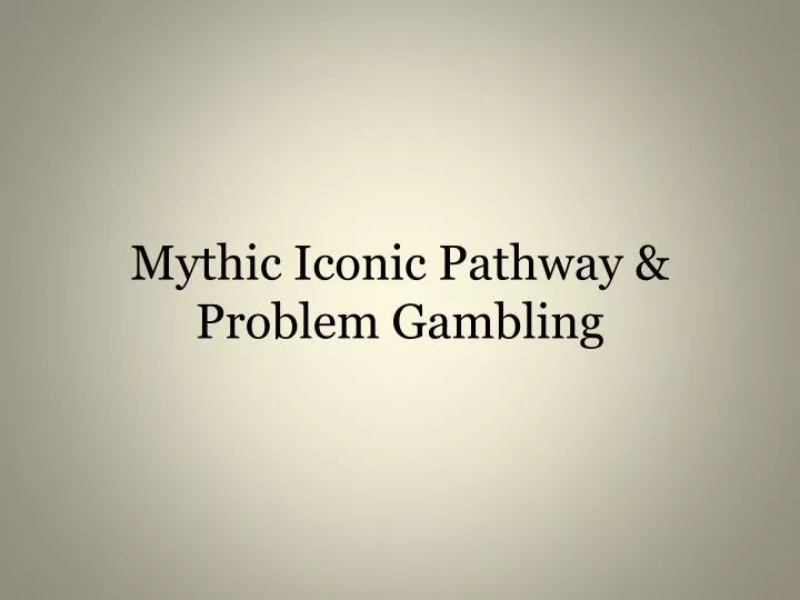 mythic iconic pathway problem gambling