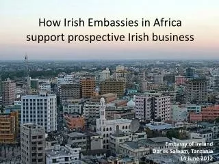 How Irish Embassies in Africa support prospective Irish business