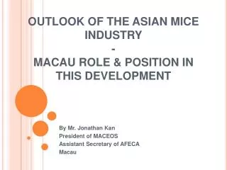 OUTLOOK OF THE ASIAN MICE INDUSTRY - MACAU ROLE &amp; POSITION IN THIS DEVELOPMENT