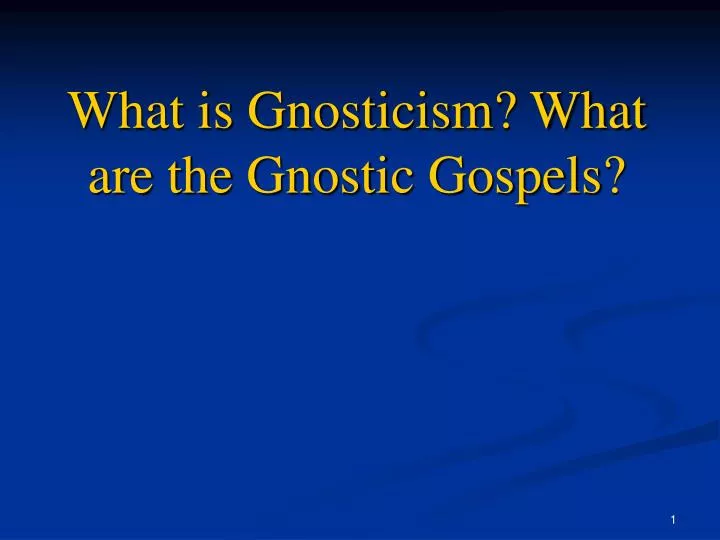 what is gnosticism what are the gnostic gospels