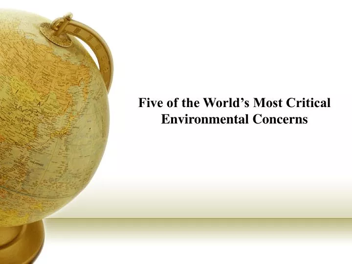 five of the world s most critical environmental concerns