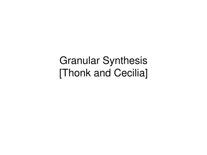 granular synthesis thonk and cecilia