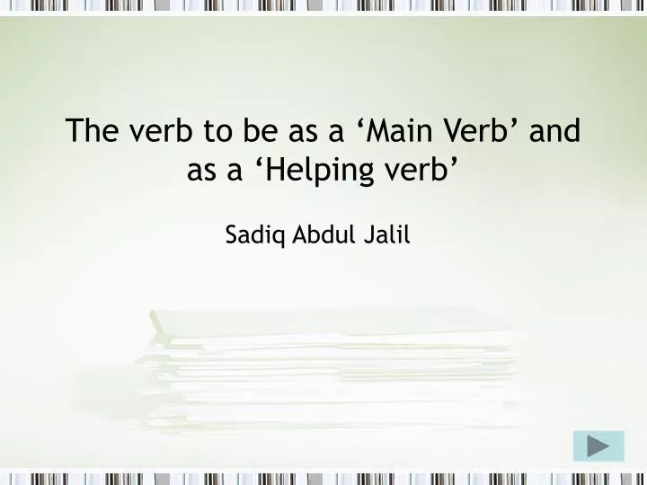 the verb to be as a main verb and as a helping verb