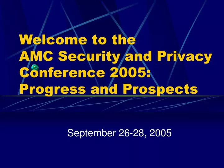 welcome to the amc security and privacy conference 2005 progress and prospects