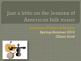 Just a little on the lessons of American folk music