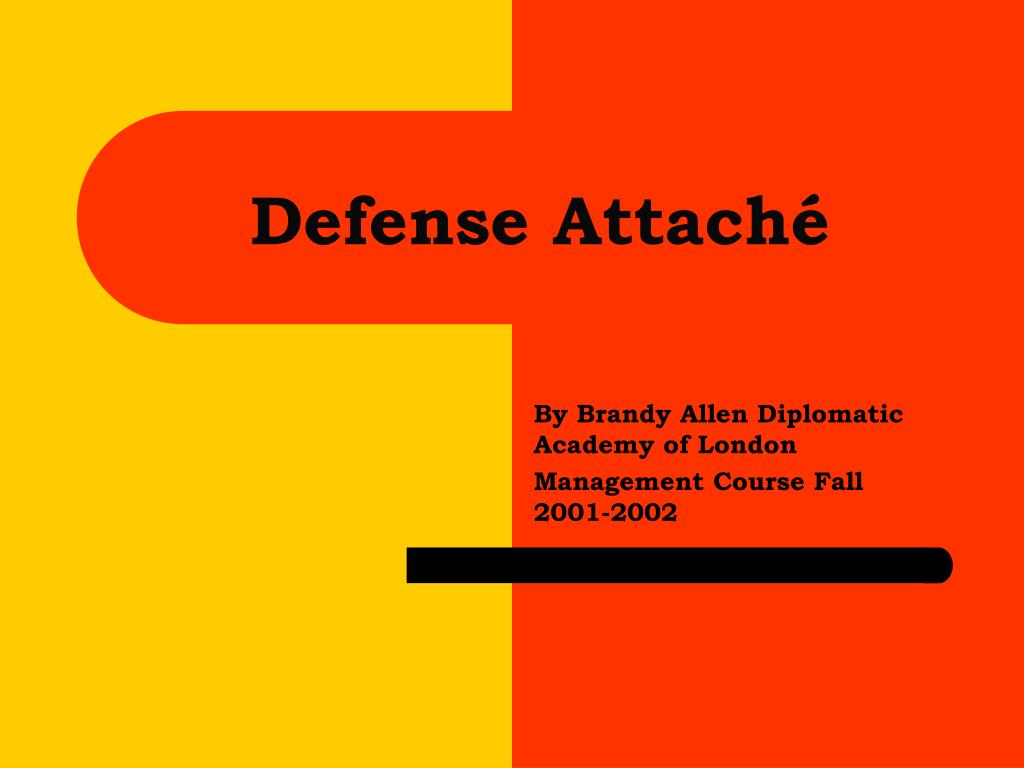Defne Attach PPT - Defense Attaché PowerPoint Presentation, free download - ID:5452457