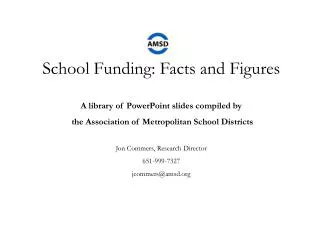 School Funding: Facts and Figures A library of PowerPoint slides compiled by