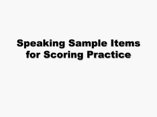Speaking Sample Items for Scoring Practice