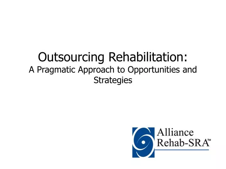 outsourcing rehabilitation a pragmatic approach to opportunities and strategies