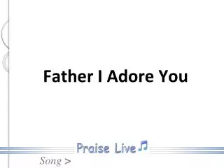 father i adore you